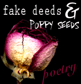Fake Deeds and Poppy Seeds - *poetry* -